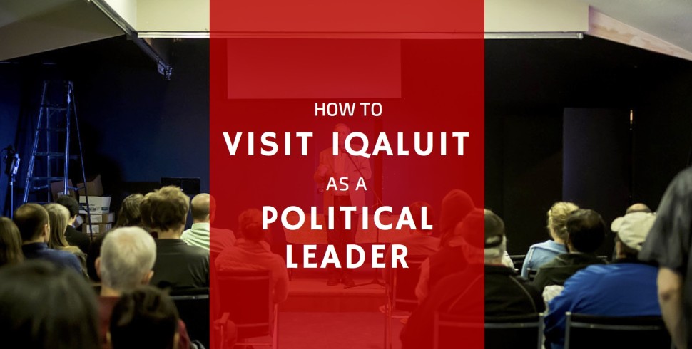 7 Ways to Visit Iqaluit as a Leader and Look Like You Care